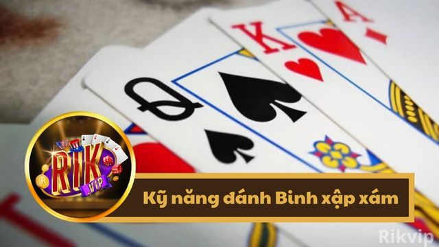 Kỹ năng đánh bài binh xập xám bất bại tại Rikvip 1 Tầm quan trọng của kỹ năng đánh bài binh xập xám